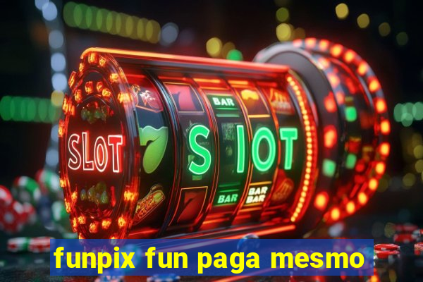 funpix fun paga mesmo